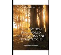 IoT in Action: Real-World Applications and Technologies