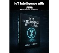 IoT Intelligence with Java: A Practical Guide to Smart Systems