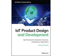 IoT Product Design and Development: Best Practices for Industrial, Consumer, and Business Applications