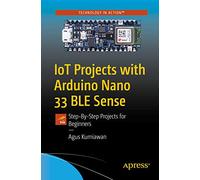 IoT Projects with Arduino Nano 33 BLE Sense: Step-By-Step Projects for Beginners