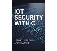 IoT Security with C: Step-by-Step Guide and Projects