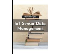 IoT Sensor Data Management: A Practical Approach for Students and Professionals