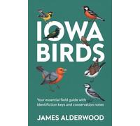 Iowa Birds: Your Essential Field Guide with Identification Keys and Conservation Notes