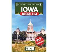 Iowa Bucket List: 120 Must-Do Adventures: A Complete Iowa Travel Guide to the American Gothic House, the Bridges of Madison County, the Field of Dreams, the Loess Hills, 6 Regional Road Trips, & Maps