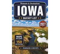 Iowa Bucket List: Explore 150 Covered Bridges, Scenic River Valleys, Historic Main Streets, Prairie Landscapes, State Parks, and Classic Heartland Travel Routes