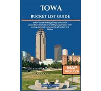 Iowa Bucket list Guide: Embark on 100 thrilling journeys and uncover extraordinary destinations to fulfill your aspirations while creating cherished memories that will endure for a lifetime