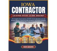 IOWA CONTRACTOR LICENSE STUDY GUIDE 2026/2027: The Complete Success System with 700+ Practice Questions, Law and Business Mastery, Trade Knowledge ... Plan to Pass on Your First Attempt