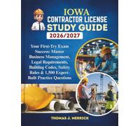 Iowa Contractor License Study Guide 2026/2027: Your First-Try Exam Success: Master Business Management, Legal Requirements, Building Codes, Safety Rules & 1,500 Expert-Built Practice Questions