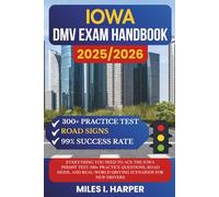 Iowa DMV Exam Handbook 2025/2026: Everything You Need to Ace the New York Permit Test-300+ Practice Questions, Road Signs, and Real-World Driving Scenarios for New Drivers