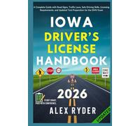 Iowa Driver’s License Handbook: Your Complete Guide to Traffic Laws, Safe Driving Practices, and Licensing Requirements with Updated Regulations and Tips to ace your Exam with confidence