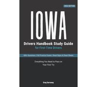 Iowa Drivers Permit Study Book for First-Time Drivers: 400+ Practice Questions with Clear Explanations, Road Signs, Cheat Sheets and Practice Exams to Help You Pass