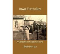 Iowa Farm Boy: A Collection of Recollections