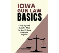IOWA GUN LAW BASICS: A Step-By-Step Guide On What You Need To Know Today As A Beginner