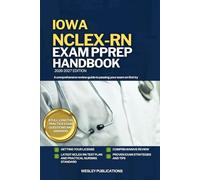 IOWA NCLEX-RN EXAM PREP HANDBOOK: A Comprehensive Review Guide to Passing Your Exam on First Try