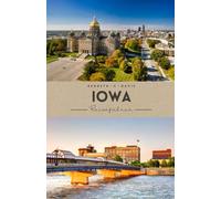 Iowa Reiseführer 2025: Malerische Fahrten, Kleinstadtcharme und versteckte Abenteuer im Herzen des Landes