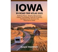 Iowa RV Road Trip Atlas 2025: Rolling Plains, Mighty Mississippi Views, Cornfields, and RV-Friendly Campgrounds Across the Heartland State