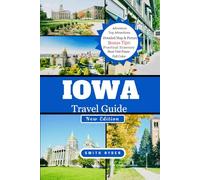 IOWA TRAVEL GUIDE: Scenic Byways, River Towns, Covered Bridges, Festivals, and Authentic Flavors of Iowa’s Heartland