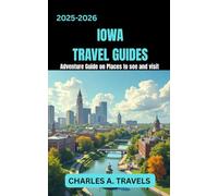 IOWA TRAVEL GUIDES: Adventures Guide on Places to see and visit