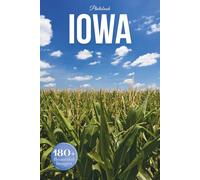 Iowa Travel Photobook: Iconic Landmarks and Hidden Gems From Fields to Rivers