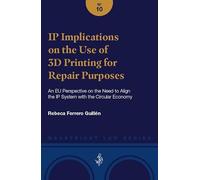 IP Implications on the Use of 3D Printing for Repair Purposes: An EU Perspective on the Need to Align the IP System with the Circular Economy