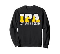 IPA - Amante della Birra Divertente - Molto Quando Bevo Felpa
