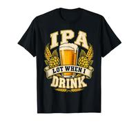 IPA Lot Quando Bevo Birra Artigianale Pun Umorismo Maglietta
