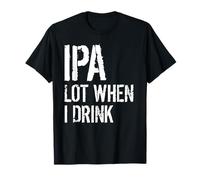 IPA Quando Bevo Divertente Birra Artigianale Umorismo Maglietta