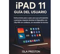 iPad 11 Guía del usuario: Instrucciones paso a paso para que principiantes y personas mayores dominen el dispositivo con chip A16 con confianza, sin necesidad de experiencia técnica.