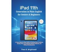 iPad 11th Generation in Plain English for Seniors & Beginners: A Clear Step-by-Step Guide to Solving Real Problems, Saving Time, and Enjoying Hidden Features, All Without Screenshots