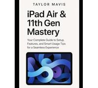 iPad Air & 11th Gen Mastery: Your Complete Guide to Setup, Features, and Smart Usage Tips for a Seamless Experience