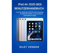 iPad Air 2025 (M3) BENUTZERHANDBUCH: Lernen Sie mithilfe klarer Schrittfür-Schritt-Anleitungen, Ihr Tablet einzurichten, zu personalisieren und es sicher zu nutzen.