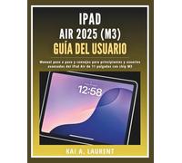 iPad Air 2025 (M3) Guía del usuario: Manual paso a paso y consejos para principiantes y usuarios avanzados del iPad Air de 11 pulgadas con chip M3