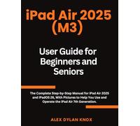 iPad Air 2025 (M3) User Guide for Beginners and Seniors: The Complete Step-by-Step Manual for iPad Air 2025 and iPadOS 26, With Pictures to Help You Use and Operate the iPad Air 7th Generation.