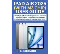 IPAD AIR 2025 (WITH M3 CHIP) USER GUIDE: A Step By Step Manual for Beginners and Seniors to Confidently Use the 11-inch and 13-inch iPad Air (7th Generation), Featuring Practical Tips & Tricks