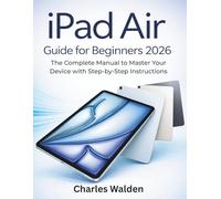 iPad Air Guide for Beginners 2026: The Complete Manual to Master Your Device with Step-by-Step Instructions