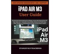iPAD AIR M3 2025 USER GUIDE: Die Schritt-für-Schritt-Anleitung für Anfänger, um das volle Potenzial Ihres M3-Chip-Tablets der 7. Generation ... und alles, was Sie wissen müssen