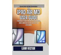 iPad Air M3 User Guide: Performance Features, and How This Device Redefines Mobile Computing for Work, Creativity, and Entertainment