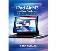 iPad Air M3 User Guide: The Complete Beginner-to-Pro Manual