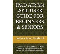 IPAD AIR M4 2026 USER GUIDE FOR BEGINNERS & SENIORS: A Complete Step-By-Step Manual To Master Ipados 26, Discover Hidden Features, Practical Tips & Troubleshooting Made Easy