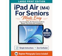 iPad Air (M4) For Seniors Made Easy: Your Complete, No-Nonsense Guide to Mastering Your iPad with Confidence