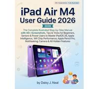 iPad Air M4 User Guide 2026: The Complete Illustrated Step-by-Step Manual with 40+ Screenshots, Tips & Tricks for Beginners, Seniors & Power Users to ... Pencil Pro, Multitasking, Camera & All H