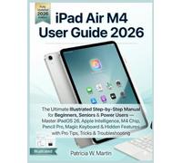 iPad Air M4 User Guide 2026: The Ultimate Illustrated Step-by-Step Manual for Beginners, Seniors & Power Users - Master iPadOS 26, Apple Intelligence, M4 Chip, Apple Pencil Pro, Magic Keyboard & Hidde