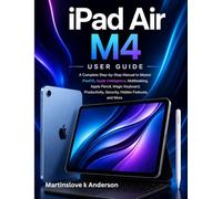 iPad Air M4 User Guide: A Complete Step-by-Step Manual to Master iPadOS, Apple Intelligence, Multitasking, Apple Pencil, Magic Keyboard, Productivity, Security, Hidden Features, and More
