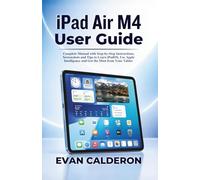 iPad Air M4 User Guide: Complete Manual with Step-by-Step Instructions, Screenshots and Tips to Learn iPadOS, Use Apple Intelligence and Get the Most from Your Tablet