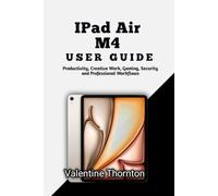IPad Air M4 User Guide: Productivity, Creative Work, Gaming, Security and Professional Workflows
