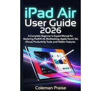 iPad Air User Guide 2026 : A Complete Beginner to Expert Manual for Mastering iPadOS 26, Multitasking, Apple Pencil, Siri, iCloud, Productivity Tools, and Hidden Features.