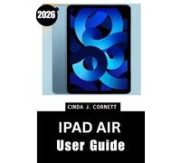 iPad Air User Guide 2026: A Step-by-Step Manual to Confident Daily Use for Beginners and Seniors