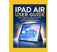 IPAD AIR USER GUIDE: A Step-by-Step Manual for Seniors and Beginners to Master the 2026 M4 iPad Air, iPadOS 26, and Every Essential Feature