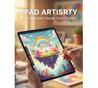 Ipad Artistry: The Beginner'S Guide To Procreate