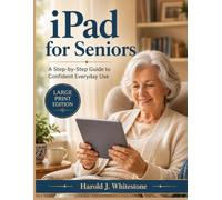 iPad for Seniors: A Step-by-Step Guide to Confident Everyday Use Large Print Edition